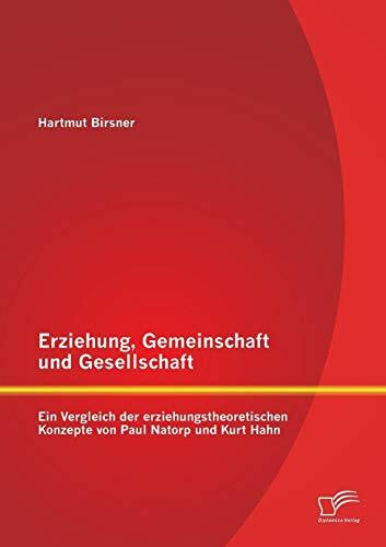 Erziehung, Gemeinschaft und Gesellschaft: Ein Vergleich der erziehungstheoretischen Konzepte von Paul Natorp und Kurt Hahn