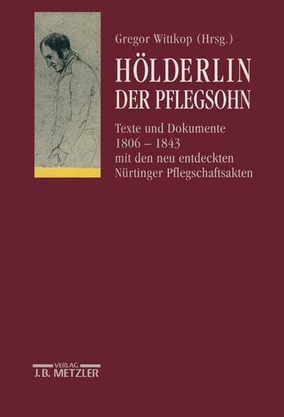 Der Pflegsohn: Texte und Dokumente 1806-1843 mit den neu entdeckten Nürtinger Pflegschaftsakten (Schriften der Hölderlin-Gesellschaft)