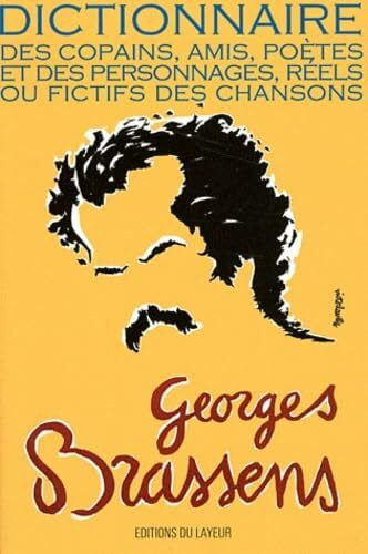 Georges Brassens: Dictionnaire des copains, amis, poètes et des personnages, réels ou fictifs des chansons