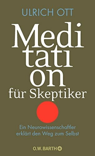 Meditation für Skeptiker: Ein Neurowissenschaftler erklärt den Weg zum Selbst