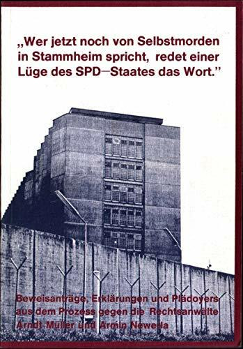 "Wer jetzt noch von Selbstmorden in Stammheim spricht, redet einer Lüge des SPD-Staates das Wort". Beweisanträge, Erklärungen und Plädoyers aus dem Prozess gegen die Rechtsanwälte Arndt Müller und Arm