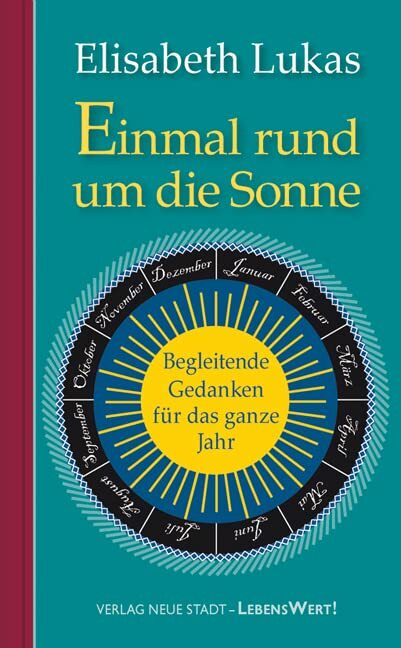 Einmal rund um die Sonne: Begleitende Gedanken für das ganze Jahr (LebensWert) Einmal rund um die Sonne: Begleitende Gedanken für das ganze Jahr (LebensWert)