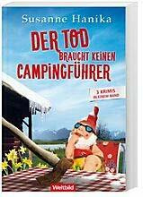 Der Tod braucht keinen Campingführer - 3 Krimis in einem Band: Der Tod macht keine Schneeballschlacht/Der Tod braucht keine Sonnencreme/Der Tod versteht auch Dialekt