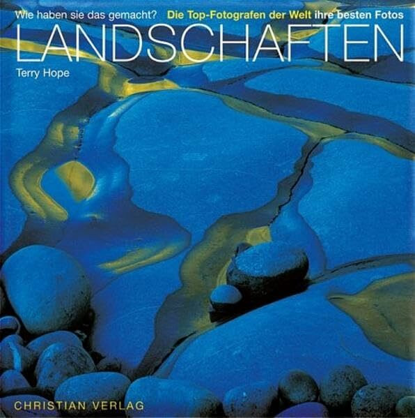 Landschaften: Wie haben sie das gemacht? - Die Top-Fotografen der Welt und ihre besten Fotos