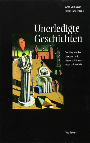 Unerledigte Geschichten. Der literarische Umgang mit Nationalität und Internationalität (Internationalität nationaler Literaturen: Serie B: Europäische Literaturen und internationale Prozesse)