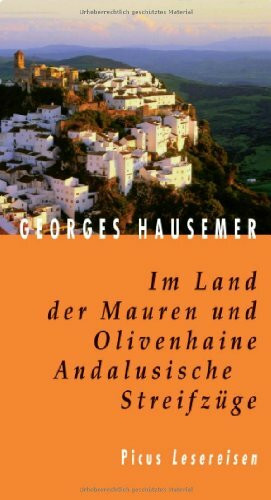 Im Land der Mauren und Olivenhaine. Andalusische Streifzüge (Picus Lesereisen)