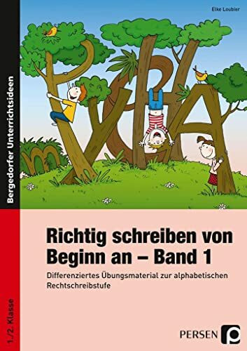 Richtig schreiben von Beginn an - Band 1: Differenziertes Übungsmaterial zur alphabetischen Rechtschreibstufe (1. und 2. Klasse)