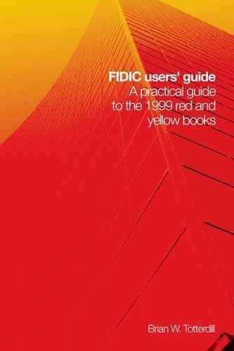 FIDIC User's Guide: A Practical Guide to the 1999 Red Book