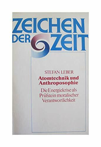 Atomtechnik und Anthroposophie: Die Energiekrise als Prüfstein moralischer Verantwortung (Zeichen der Zeit)