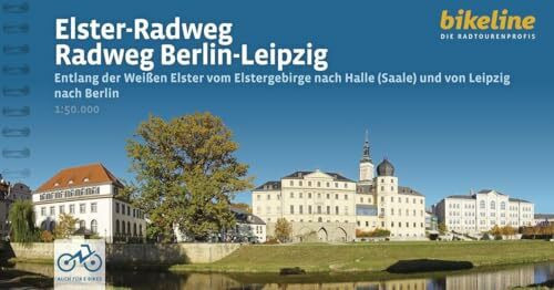 Elster-Radweg • Radfernweg Berlin-Leipzig: Entlang der Weißen Elster vom Elstergebirge nach Halle (Saale) und von Leipzig nach Berlin, 480 km, ... (Bikeline Radtourenbücher)