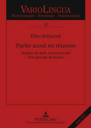 Parler scout en réunion: Analyse du style communicatif d’un groupe de jeunes (Variolingua. Nonstandard – Standard – Substandard, Band 35)