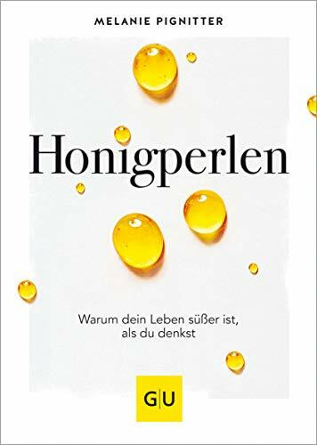 Honigperlen: Warum dein Leben süßer ist als du denkst (Lebenshilfe)