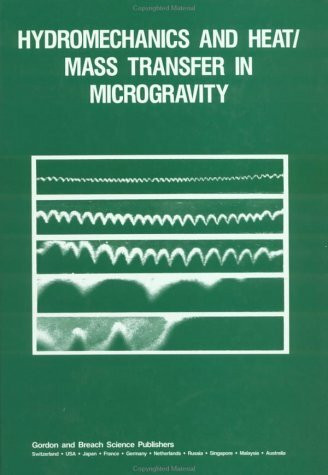 Hydromechanics and Heat/Mass Transfer in Microgravity: Reviewed Proceedings of the First International Symposium on Hydromechanics and Heat/Mass Tra