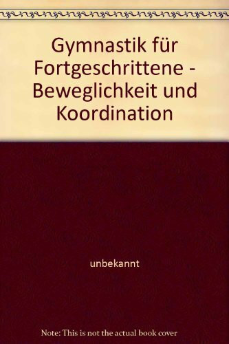 Gymnastik für Fortgeschrittene - Beweglichkeit und Koordination