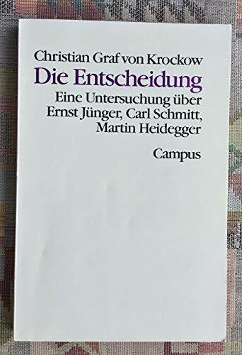 Die Entscheidung: Eine Untersuchung über Ernst Jünger, Carl Schmitt, Martin Heidegger (Theorie und Gesellschaft)