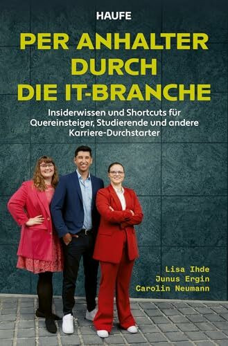 Per Anhalter durch die IT-Branche: Insiderwissen und Shortcuts für Quereinsteiger, Studierende und andere Karriere-Durchstarter. Notwendige Fähigkeiten und Kenntnisse für eine erfolgreiche IT-Karriere