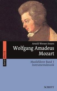 Wolfgang Amadeus Mozart. Musikführer - Band 1: Instrumentalmusik. Band 1.