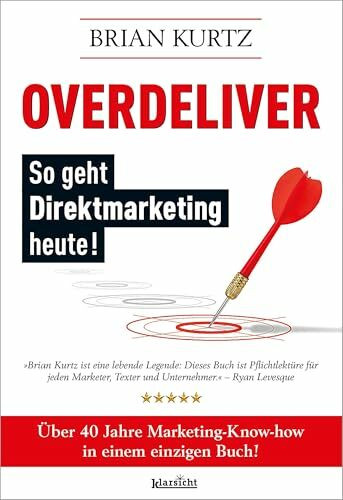 Overdeliver: So geht Direktmarketing heute!: Über 40 Jahre Marketing-Know-how in einem einzigen Buch