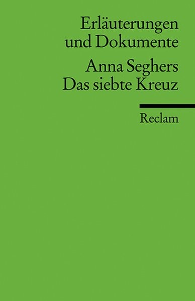 Erläuterungen und Dokumente zu Anna Seghers: Das siebte Kreuz (Reclams Universal-Bibliothek)