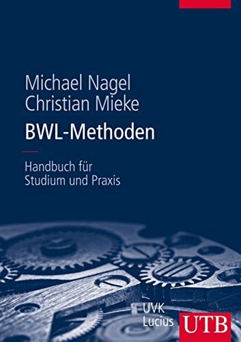 BWL-Methoden: Handbuch für Studium und Praxis BWL-Methoden: Handbuch für Studium und Praxis