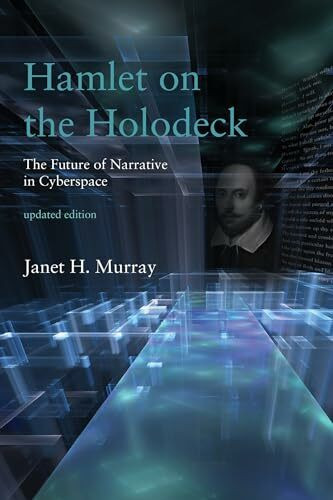 Hamlet on the Holodeck, updated edition: The Future of Narrative in Cyberspace (Mit Press)