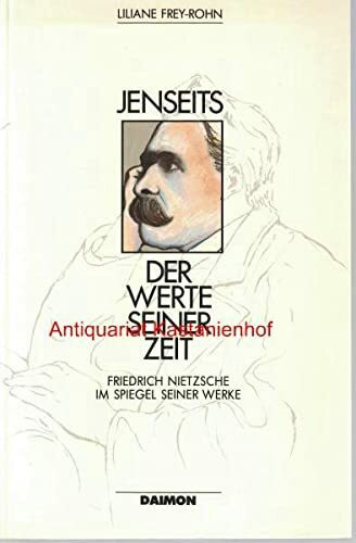 Jenseits der Werte seiner Zeit. Friedrich Nietzsche im Spiegel seiner Werke