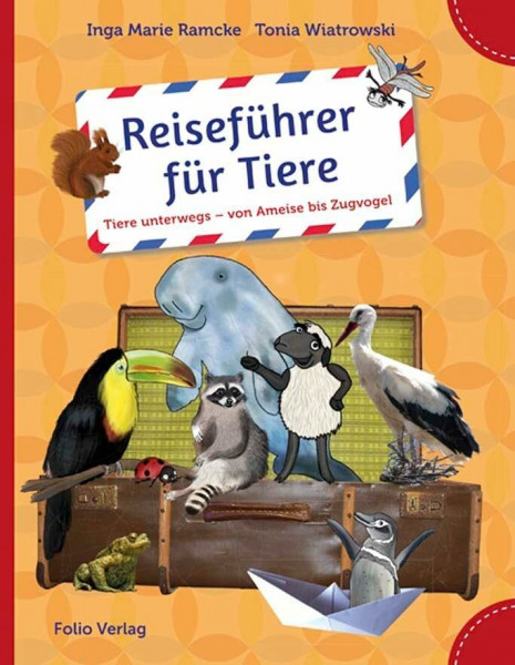 Reiseführer für Tiere: Tiere unterwegs - von Ameise bis Zugvogel