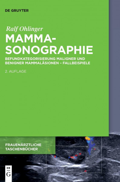 Mammasonographie: Befundkategorisierung maligner und benigner Mammaläsionen – Fallbeispiele (Frauenärztliche Taschenbücher)