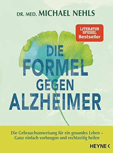 Die Formel gegen Alzheimer: Die Gebrauchsanweisung für ein gesundes Leben - Ganz einfach vorbeugen und rechtzeitig heilen