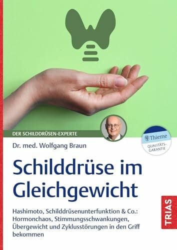 Schilddrüse im Gleichgewicht: Hashimoto, Schilddrüsenunterfunktion & Co.: Hormonchaos, Stimmungsschwankungen, Übergewicht und Zyklusstörungen in den Griff bekommen