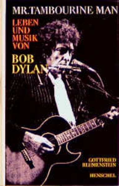 Mr. Tamburine Man: Leben und Musik von Bob Dylan