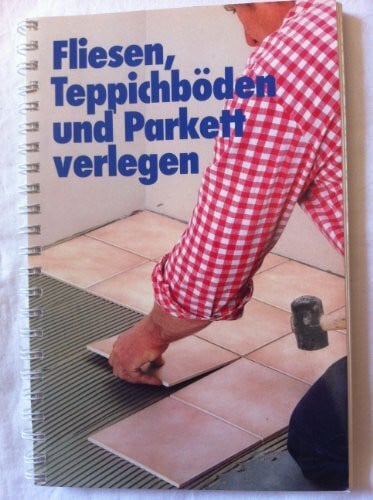 Fliesen, Teppichböden und Parkett verlegen. Sonderausgabe 1986.