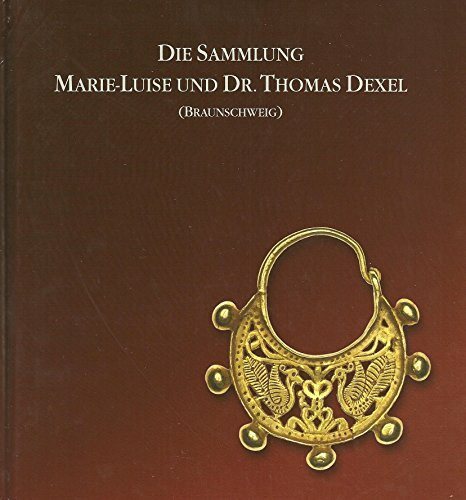 Die Sammlung Marie-Luise und Dr. Thomas Dexel (Braunschweig) (Ausstellungskataloge der Archäologischen Staatssammlung)