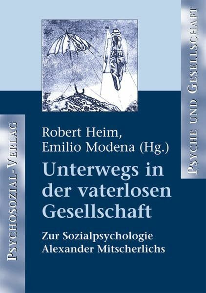 Unterwegs in der vaterlosen Gesellschaft: Zur Sozialpsychologie Alexander Mitscherlichs (Psyche und Gesellschaft)
