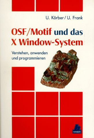 OSF/Motif und das X Window-System: Verstehen, anwenden und programmieren