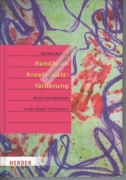 Handbuch der Kreativitätsförderung: Kunst und Gestalten in der Arbeit mit Kindern