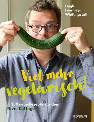 Viel mehr vegetarisch!: 180 neue Rezepte aus dem River Cottage
