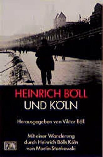 Heinrich Böll und Köln: Mit einer Wanderung durch Heinrich Bölls Köln von Martin Stankowski (Fiction, Poetry & Drama)