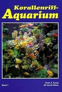 Korallenriff-Aquarium, Bd.1, Grundlagen für den erfolgreichen Betrieb eines Korallenriff-Aquariums
