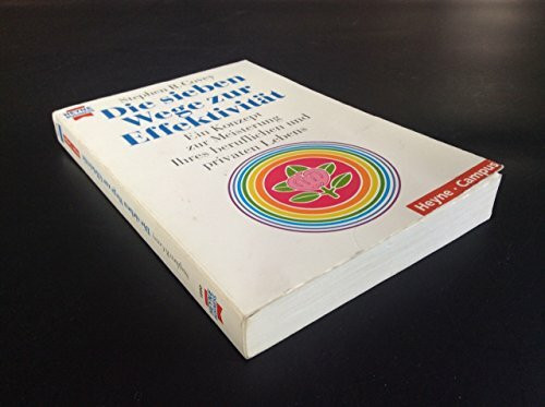 Die sieben Wege zur Effektivität. Ein Konzept zur Meisterung Ihres beruflichen und privaten Lebens