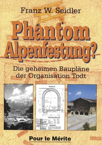 Phantom Alpenfestung?: Die geheimen Baupläne der Organisation Todt