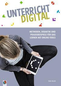 Unterricht digital  Methoden, Didaktik und Praxisbeispiele für das Lernen mit Online-Tools