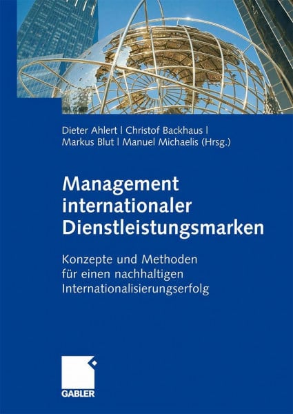 Management internationaler Dienstleistungsmarken: Konzepte und Methoden für einen nachhaltigen Internationalisierungserfolg