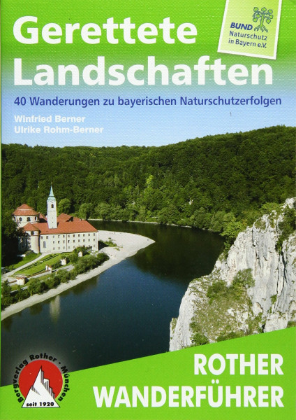 Gerettete Landschaften: 40 Wanderungen zu bayerischen Naturschutzerfolgen. Mit GPS-Daten