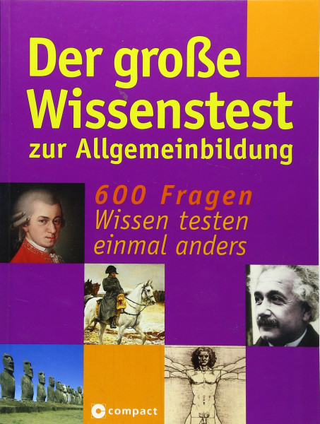 Der grosse Wissenstest zur Allgemeinbildung: 600 Fragen - Wissen testen einmal anders