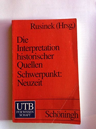 Einführung in die Interpretation historischer Quellen: Schwerpunkt: Neuzeit (UTB S (Small-Format): Uni-Taschenbücher)