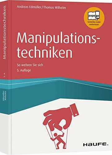 Manipulationstechniken: So wehren Sie sich (Haufe Fachbuch)