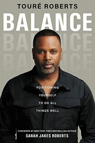 Balance: Positioning Yourself to Do All Things Well Balance: Positioning Yourself to Do All Things Well