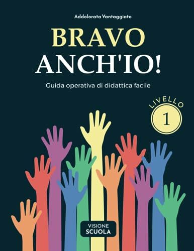 BRAVO ANCH'IO! - Livello 1: Guida operativa di Didattica facile per il docente che opera con casi di ritardo cognitivo, ADHD, autismo, dislessia, discalculia, disortografia e altri DSA.