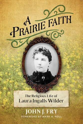 A Prairie Faith: The Religious Life of Laura Ingalls Wilder (Library of Religious Biography)